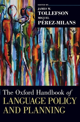 Oxford Handbook of Language Policy and Planning - Tollefson, James W (Editor), and Prez-Milans, Miguel (Editor)