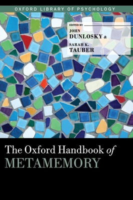 Oxford Handbook of Metamemory - Dunlosky, John (Editor), and Tauber, Sarah (Editor)