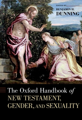 Oxford Handbook of New Testament, Gender, and Sexuality - Dunning, Benjamin H