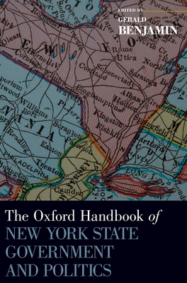 Oxford Handbook of New York State Government and Politics - Benjamin, Gerald