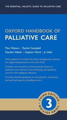 Oxford Handbook of Palliative Care - Watson, Max (Editor), and Ward, Stephen (Editor), and Vallath, Nandini (Editor)