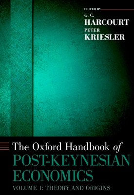 Oxford Handbook of Post-Keynesian Economics, Volume 1: Critiques and Methodology - Harcourt, G C (Editor), and Kriesler, Peter (Editor)