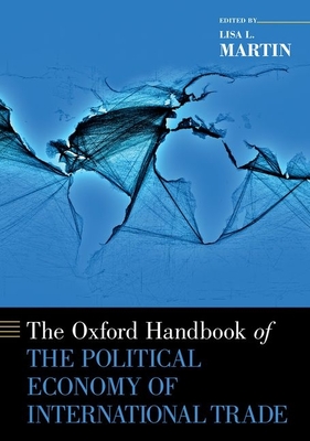 Oxford Handbook of the Political Economy of International Trade - Martin, Lisa L (Editor)