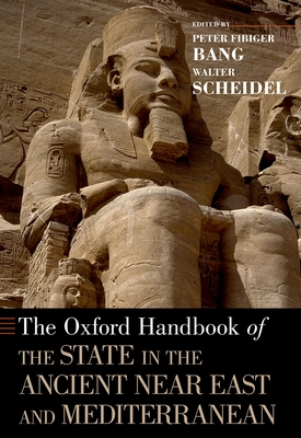 Oxford Handbook of the State in the Ancient Near East and Mediterranean - Bang, Peter Fibiger (Editor), and Scheidel, Walter (Editor)