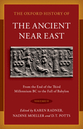 Oxford History of the Ancient Near East: Volume II: From the End of the Third Millennium BC to the Fall of Babylon