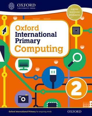 Oxford International Primary Computing: Student Book 2 - Page, Alison, and Levine, Diane, and Held, Karl