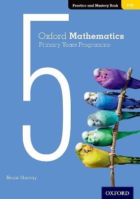 Oxford Mathematics Primary Years Programme Practice and Mastery Book 5 - Murray, Brian