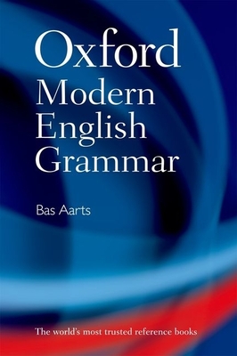 Oxford Modern English Grammar - Aarts, Bas