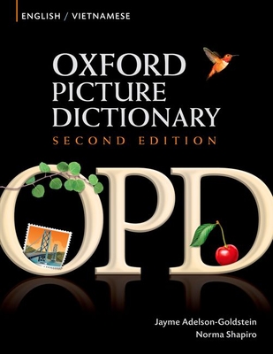 Oxford Picture Dictionary English-Vietnamese: Bilingual Dictionary for Vietnamese Speaking Teenage and Adult Students of English - Adelson-Goldstein, Jayme, and Shapiro, Norma