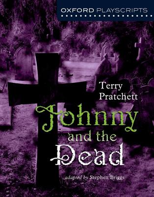 Oxford Playscripts: Johnny & the Dead - Pratchett, Terry, and Briggs, Stephen