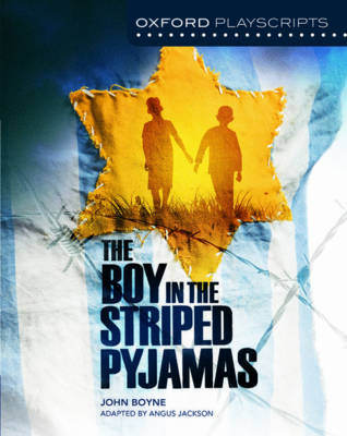 Oxford Playscripts: The Boy in the Striped Pyjamas - Jackson, Angus, and Boyne, John