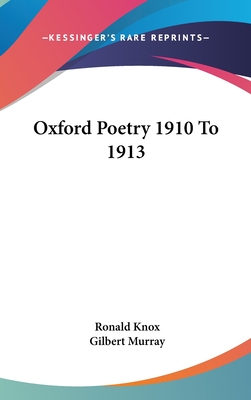 Oxford Poetry 1910 To 1913 - Knox, Ronald, and Murray, Gilbert (Introduction by)