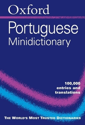 Oxford Portuguese Minidictionary - Whitlam, John (Compiled by), and Riatt, Lia Correia (Compiled by), and Harland, Mark (Revised by)