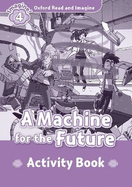 Oxford Read and Imagine: Level 4:: A Machine for the Future activity book