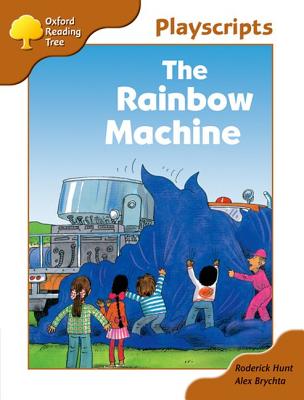 Oxford Reading Tree: Stage 8: Magpies Playscripts: The Rainbow Machine - Buttriss, Jacquie (Volume editor), and Callander, Ann (Volume editor), and Hunt, Roderick