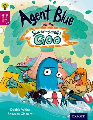 Oxford Reading Tree Story Sparks: Oxford Level 10: Agent Blue and the Super-smelly Goo - White, Debbie, and Gamble, Nikki (Series edited by)