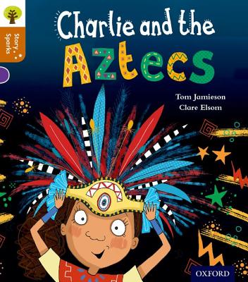 Oxford Reading Tree Story Sparks: Oxford Level 8: Charlie and the Aztecs - Jamieson, Tom, and Gamble, Nikki (Series edited by)