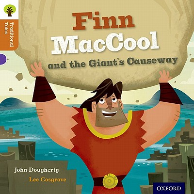 Oxford Reading Tree Traditional Tales: Finn Maccool and the Giant's Causeway - Dougherty, John