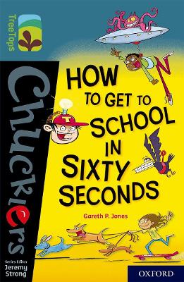 Oxford Reading Tree TreeTops Chucklers: Oxford Level 19: How to Get to School in 60 Seconds - Jones, Gareth, and Strong, Jeremy (Series edited by)