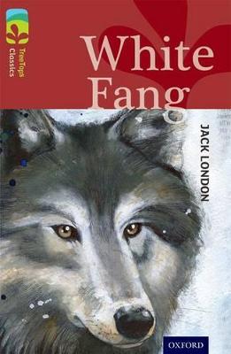 Oxford Reading Tree TreeTops Classics: Level 15: White Fang - London, Jack, and Castle, Caroline, and Sage, Alison