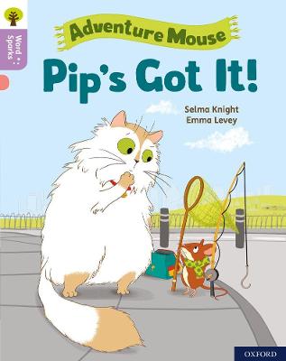 Oxford Reading Tree Word Sparks: Level 1+: Pip's Got It! - Clements, James (Series edited by), and Wilkinson, Shareen (Series edited by), and Knight, Selma