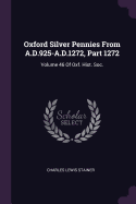 Oxford Silver Pennies from A.D.925-A.D.1272, Part 1272: Volume 46 of Oxf. Hist. Soc.