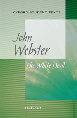 Oxford Student Texts: The White Devil - Webster, John, Prof.