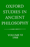 Oxford Studies in Ancient Philosophy Volume VI 1988