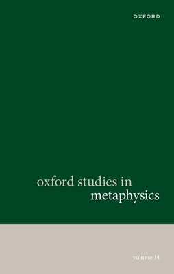 Oxford Studies in Metaphysics: Volume 14 - Bennett, Karen (Volume editor), and Zimmerman, Dean W. (Volume editor)