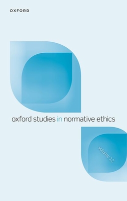 Oxford Studies in Normative Ethics Volume 12 - Timmons, Mark (Editor)