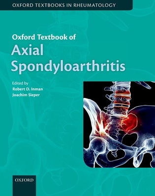 Oxford Textbook of Axial Spondyloarthritis - Inman, Robert (Editor), and Sieper, Joachim (Editor)