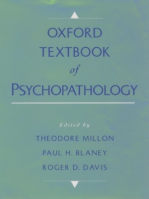 Oxford Textbook of Psychopathology - Millon, Theodore, PhD, Dsc (Editor), and Blaney, Paul H (Editor), and Davis, Roger D, PhD (Editor)