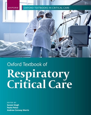 Oxford Textbook of Respiratory Critical Care - Singh, Suveer (Editor), and Pelosi, Paolo (Editor), and Conway Morris, Andrew (Editor)