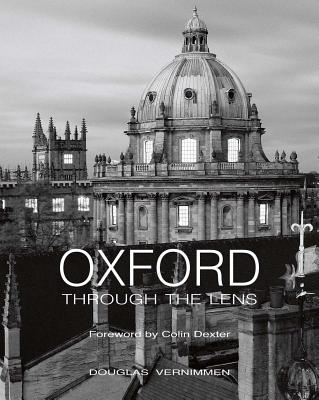 Oxford Through the Lens - Vernimmen, Douglas, and Dexter, Colin (Foreword by), and Crook, J Mordaunt (Foreword by)