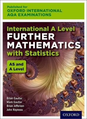 OxfordAQA International A-level Further Mathematics with Statistics (9665): Student Book - Rayneau, John, and Gaulter, Mark, and Gaulter, Brian