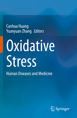 Oxidative Stress: Human Diseases and Medicine - Huang, Canhua (Editor), and Zhang, Yuanyuan (Editor)