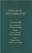 Oxygen Radicals in Biological Systems, Part B, Oxygen Radicals and Antioxidants: Volume 186: Oxygen Radicals in Biological Systems Part B
