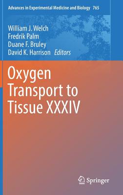 Oxygen Transport to Tissue XXXIV - Welch, William J (Editor), and Palm, Fredrik (Editor), and Bruley, Duane F (Editor)