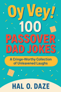 Oy Vey! 100 Passover Dad Jokes: A Cringe-Worthy Collection of Unleavened Laughs