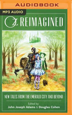 Oz Reimagined: New Tales from the Emerald City and Beyond - Adams (Editor), John Joseph, and Cohen (Editor), Douglas, and Dara, Galen (Illustrator)