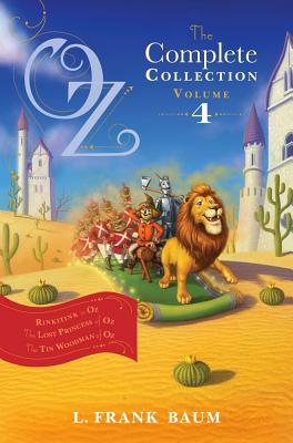 Oz, the Complete Collection, Volume 4: Rinkitink in Oz; The Lost Princess of Oz; The Tin Woodman of Oz - Baum, L Frank