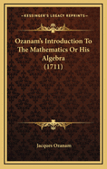 Ozanam's Introduction to the Mathematics or His Algebra (1711)