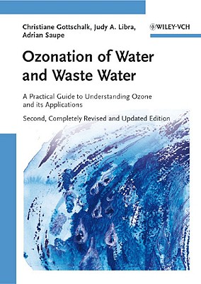 Ozonation of Water and Waste Water: A Practical Guide to Understanding Ozone and Its Applications - Gottschalk, Christiane, and Libra, Judy Ann, and Saupe, Adrian
