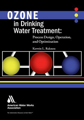 Ozone in Drinking Water Treatment: Process Design, Operation, and Optimization, Softcover edition - Rakness, Kerwin L.
