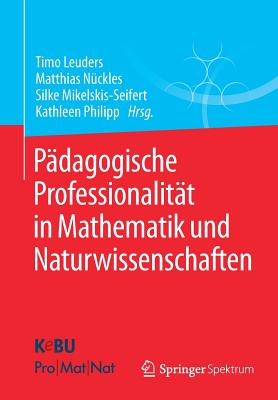 Pdagogische Professionalitt in Mathematik und Naturwissenschaften - Leuders, Timo (Editor), and Nckles, Matthias (Editor), and Mikelskis-Seifert, Silke (Editor)