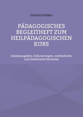 Pdagogisches Begleitheft zum Heilpdagogischen Kurs: Inhaltsangaben, Erluterungen, methodische und didaktische Hinweise - Hallen, Gerhard