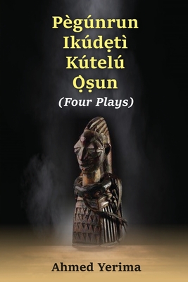 Pgnrun Ikd t Ktel sun: Four Plays - Yerima, Ahmed