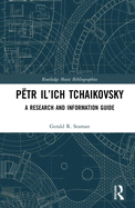 Ptr Il'ich Tchaikovsky: A Research and Information Guide