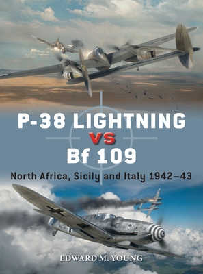 P-38 Lightning Vs Bf 109: North Africa, Sicily and Italy 1942-43 - Young, Edward M