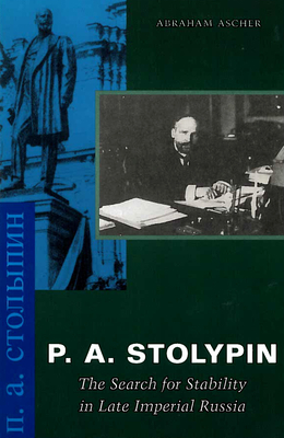 P. A. Stolypin: The Search for Stability in Late Imperial Russia - Ascher, Abraham